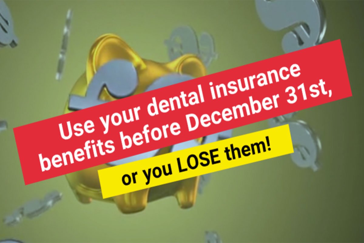 Dental Insurance Benefits Use it or Lose it! Captivate Dental